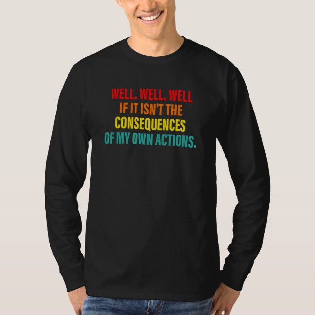 T-shirt Well Well Well If It Isn't The Consequences Of My  (Devant)
