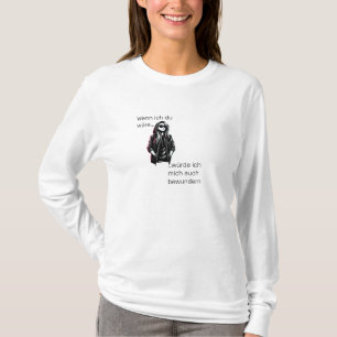 T-shirt Wenn ich du wäre, würde ich mich auch bewunT-Shirt