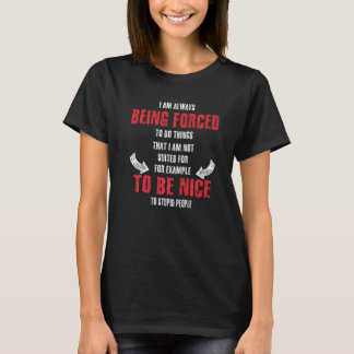 T-shirt Werde Gezwungen Nett Zu Sein Kann Ich Gar Nicht Sa