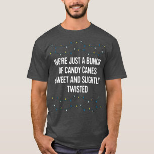 T-shirt We're Candy Canes Sweet and Twisted Christmas Girl