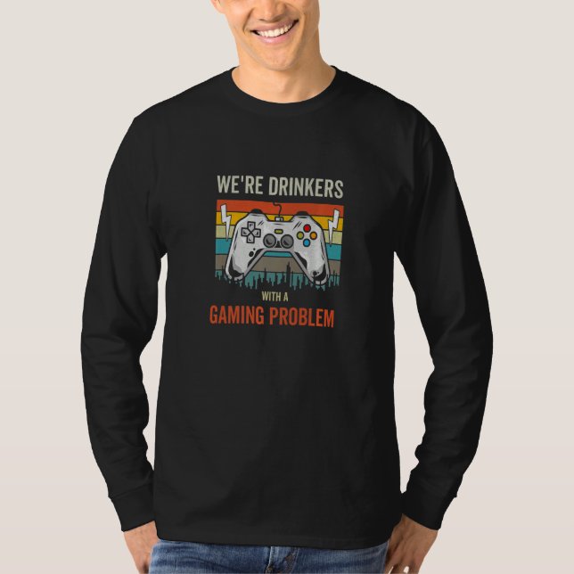 T-shirt We're Drinkers With a Gaming Problem  Gaming Drink (Devant)