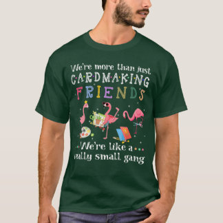 T-shirt Were more than just cardmaking friendsshirt vintag