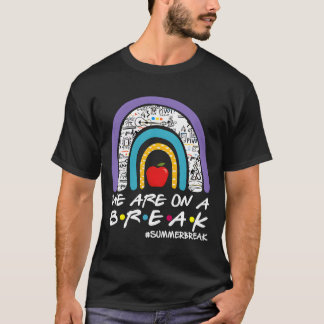 T-shirt We'Re On A Summer Break Last Day Of School Teacher
