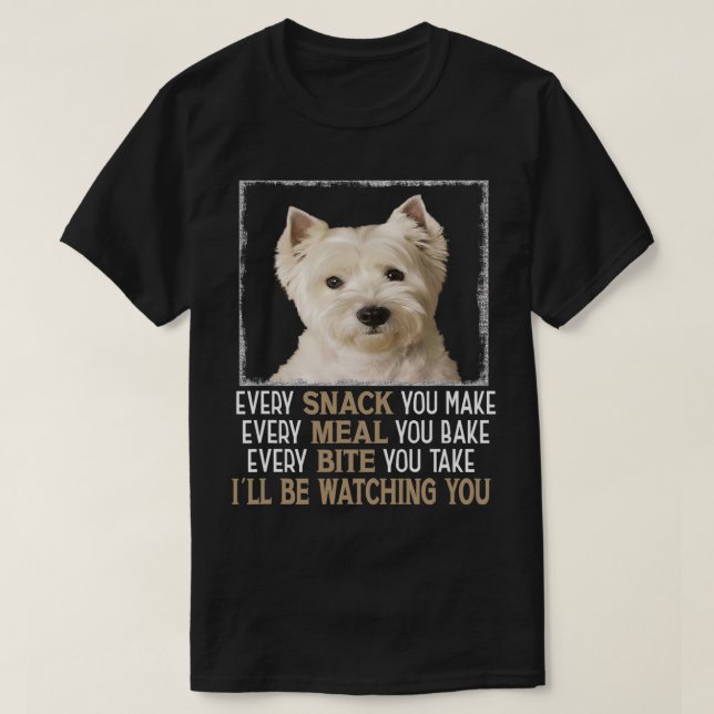 T-shirt Westie Dog Meme Chaque Snack Que Vous Faites Ill B (Design devant)