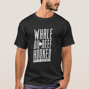 T-shirt Whale Oil Beef Hooked St Patrick S Day Irish Speak