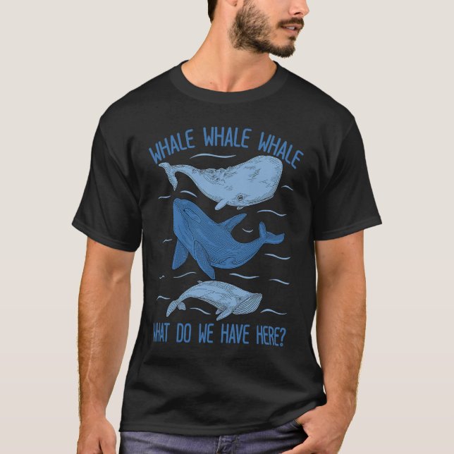 T-shirt Whale Whale Whale What Do We Have Here Whale (Devant)