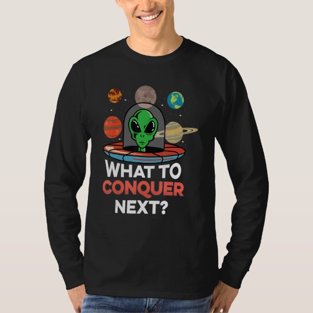 T-shirt What Conquer Next Ufology (Devant)