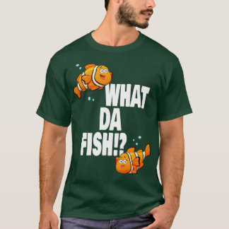 T-shirt What da Fish drôle de citation Poisson mème tenue 