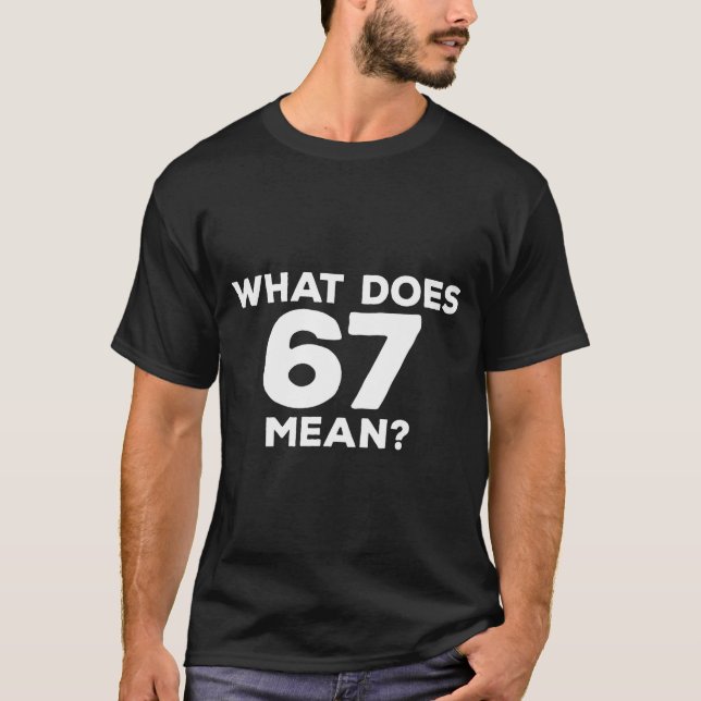 T-shirt What Does 67 Mean Funny Six Seven Meme  (Devant)