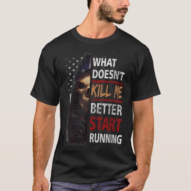 T-shirt What Doesn't Kill Me Better Start Running Skeleton (Devant)