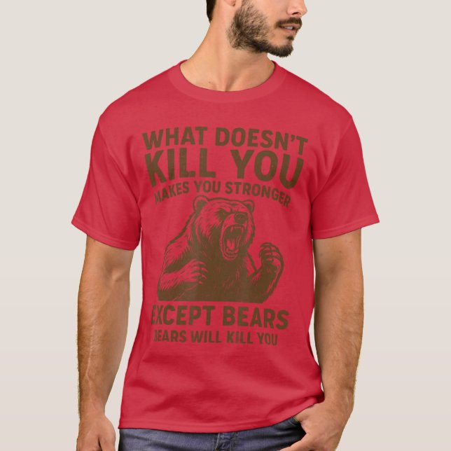 T-shirt What Doesnt Kill You Makes You Stronger Ecept Bear (Devant)