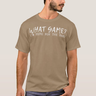 T-shirt What Game Im Here Forhe Band family