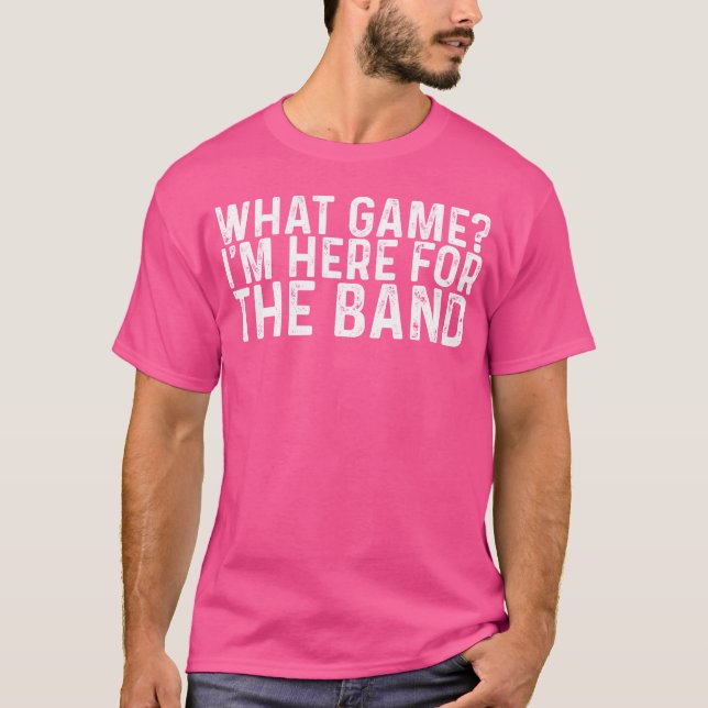 T-shirt What Game Im Here Forhe Band funny (Devant)