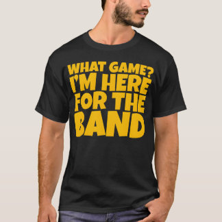 T-shirt What Game Im Here Forhe Band vintage