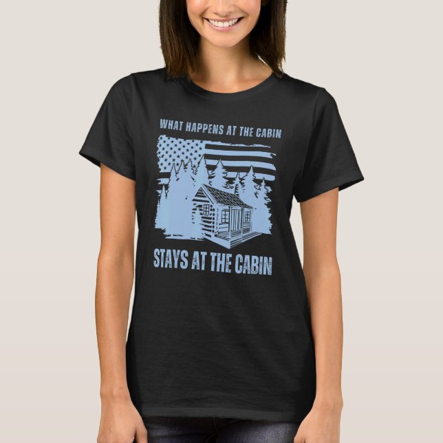 T-shirt What Happens at the Cabin Stays at the Cabin     C (Devant)
