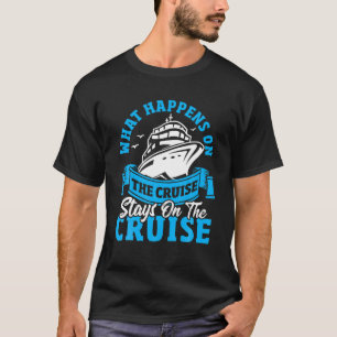 T-shirt What Happens On The Cruise Stays On The Cruise Cru