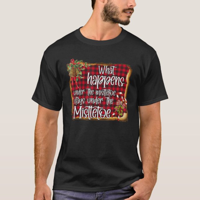 T-shirt What Happens Under The Mistletoe Stays Under The M (Devant)