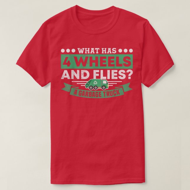 T-shirt What Has 4 Wheels and Flies Garbage Truck Driver R (Design devant)