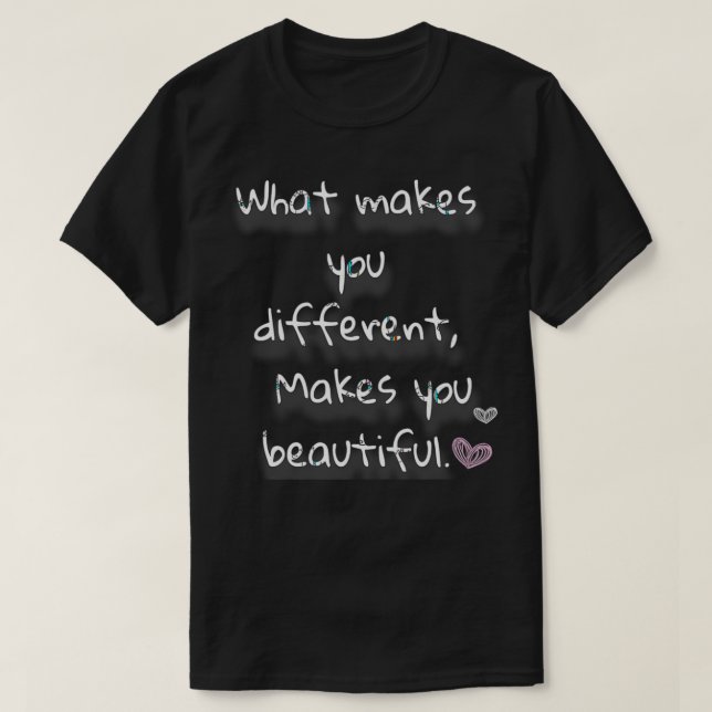 T-shirt What makes you different Makes you beautiful (Design devant)