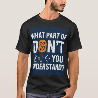 T-shirt What Part Of Don't You Understand!