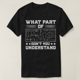 T-shirt What Part Of Don't You Understand | Funny Math
