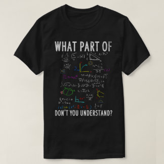 T-shirt What Part Of Don't You Understand | Funny Math