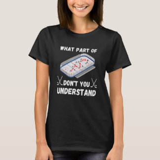 T-shirt What Part Of Hockey Don't You Understand Hockey