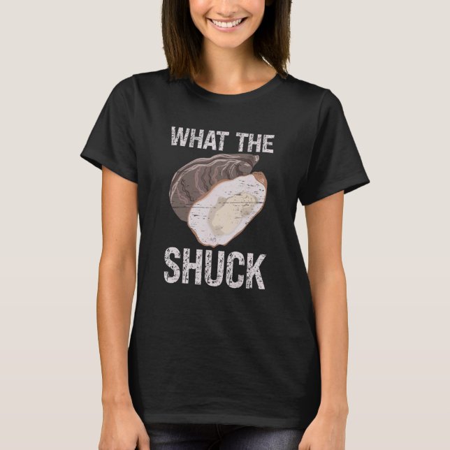 T-shirt What The Shuck Deep Ocean Shell Shuck Seafood (Devant)