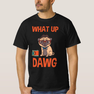 T-shirt What up dawg