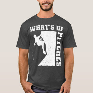 T-shirt What Up Pitches Funny Rock Escalade Mountaineer