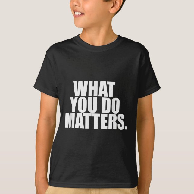 T-shirt What You Do S Motivation Life  (Devant)
