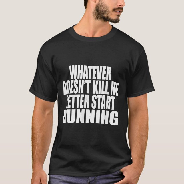 T-shirt Whatever Doesn't Kill Me Better Start Running Moti (Devant)