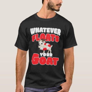 T-shirt whatever floats your goat  for goat