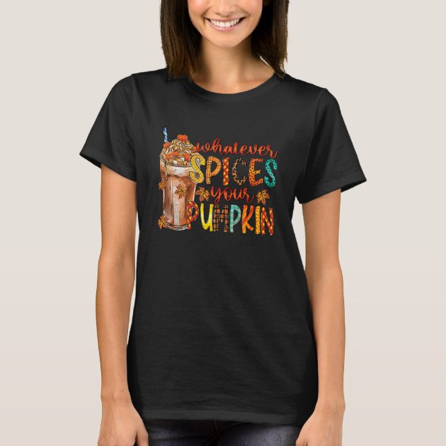 T-shirt Whatever Spices Your Pumpkin Fall Autumn Thanksgiv (Devant)