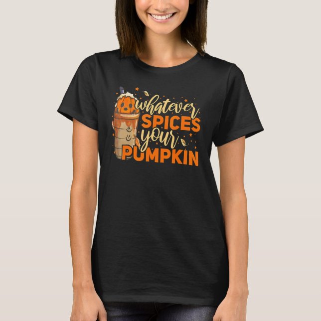 T-shirt Whatever Spices Your Pumpkin Thanksgiving Autumn H (Devant)