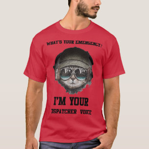 T-shirt Whatx27s Votre urgence I x27m Votre Dispatcher Voi