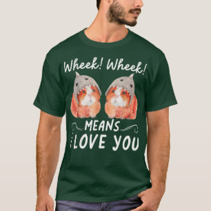 T-shirt Wheek Wheek Means I Love You
