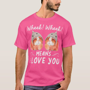 T-shirt Wheek Wheek Means I Love You 