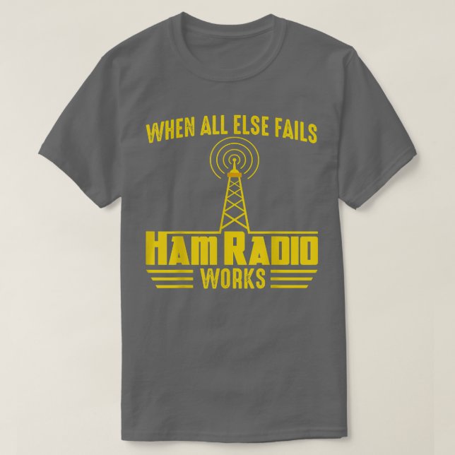 T-shirt When All Else Ham Radio Operator Amateur Radio Lov (Design devant)