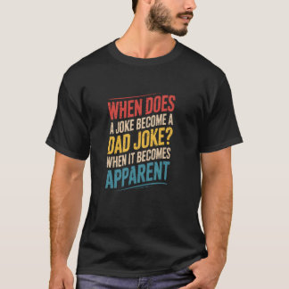 T-shirt When Does A Joke Become A Dad Joke Funny Father's