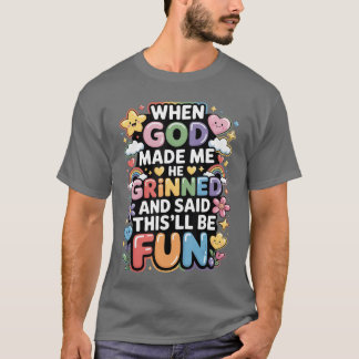 T-shirt When God Made Me He Grinned Saidhisll Be Fun retro