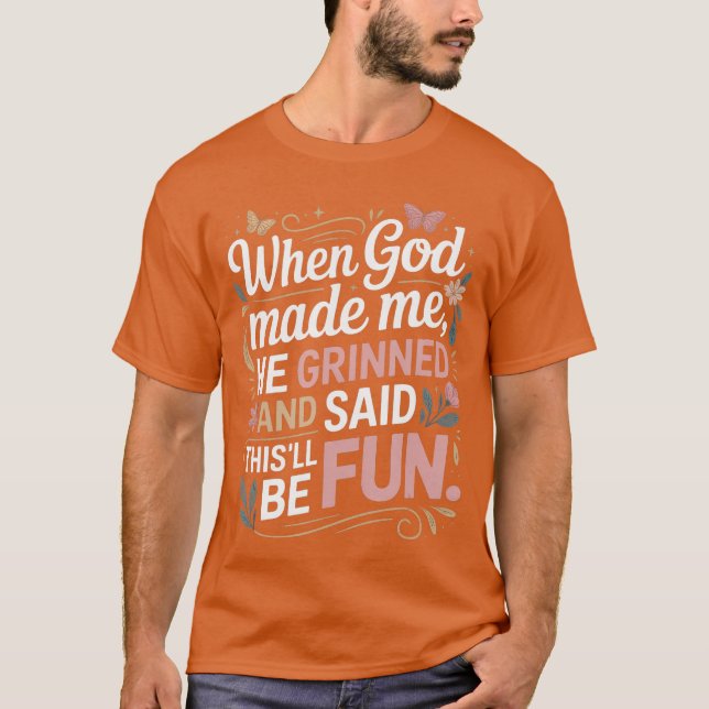 T-shirt When God Made Me He Grinned Saidhisll Be Fun Sarca (Devant)