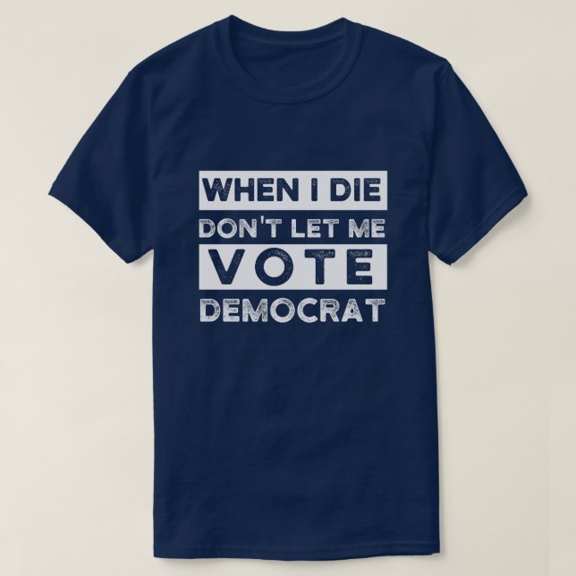 T-shirt When I Démagogue de Don't Let Me Vote (Design devant)