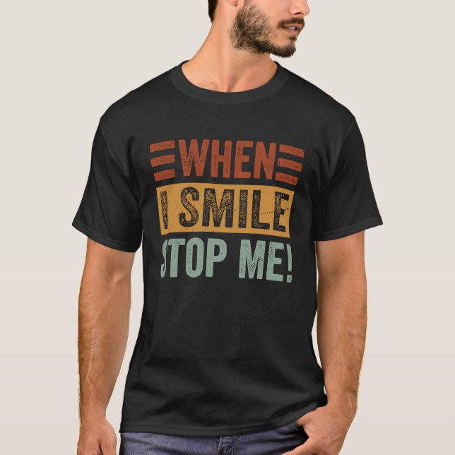 T-shirt When I Smile  Stop Me  Sarcastic Irony Saying (Devant)