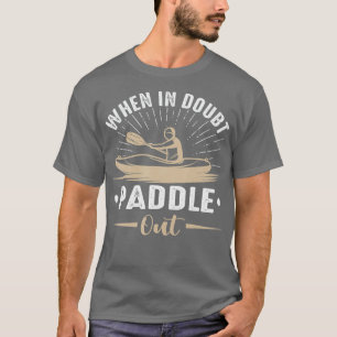 T-shirt When In Doubt Paddle Out Funny Kayaking Canoe