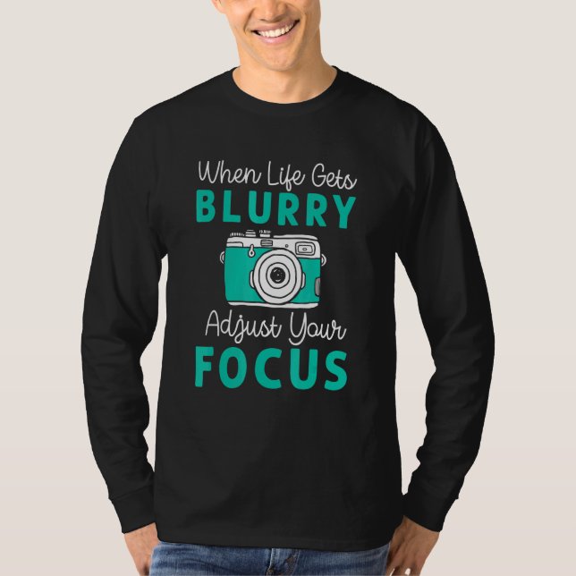 T-shirt When Life Gets Blurry Adjust Focus Photography Men (Devant)