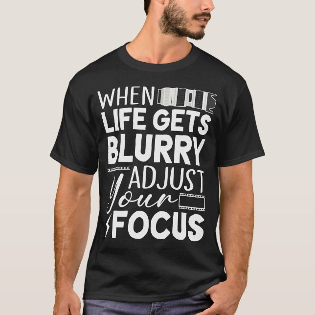T-shirt When Life Gets Blurry Adjust Your Focus Funny Phot (Devant)
