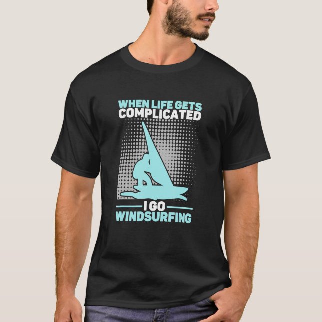 T-shirt When Life Gets Complicated I Go Windsurfing Windsu (Devant)