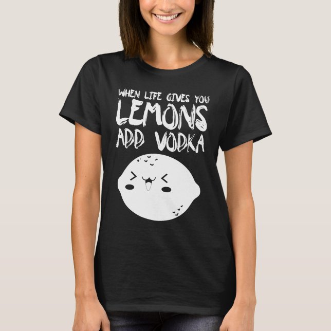 T-shirt When Life Gives You Lemons Add Vodka   Vodka (Devant)