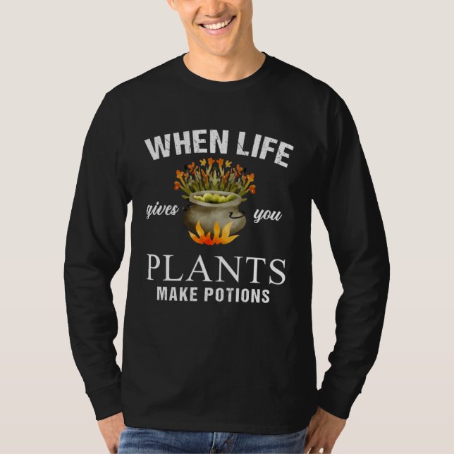 T-shirt When Life Gives You Plants Make Potion Apothecary  (Devant)